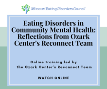 Eating Disorders in Community Mental Health: Reflections from Ozark Center's Reconnect Team Online training led by the Ozark Center's Reconnect Team WATCH ONLINE